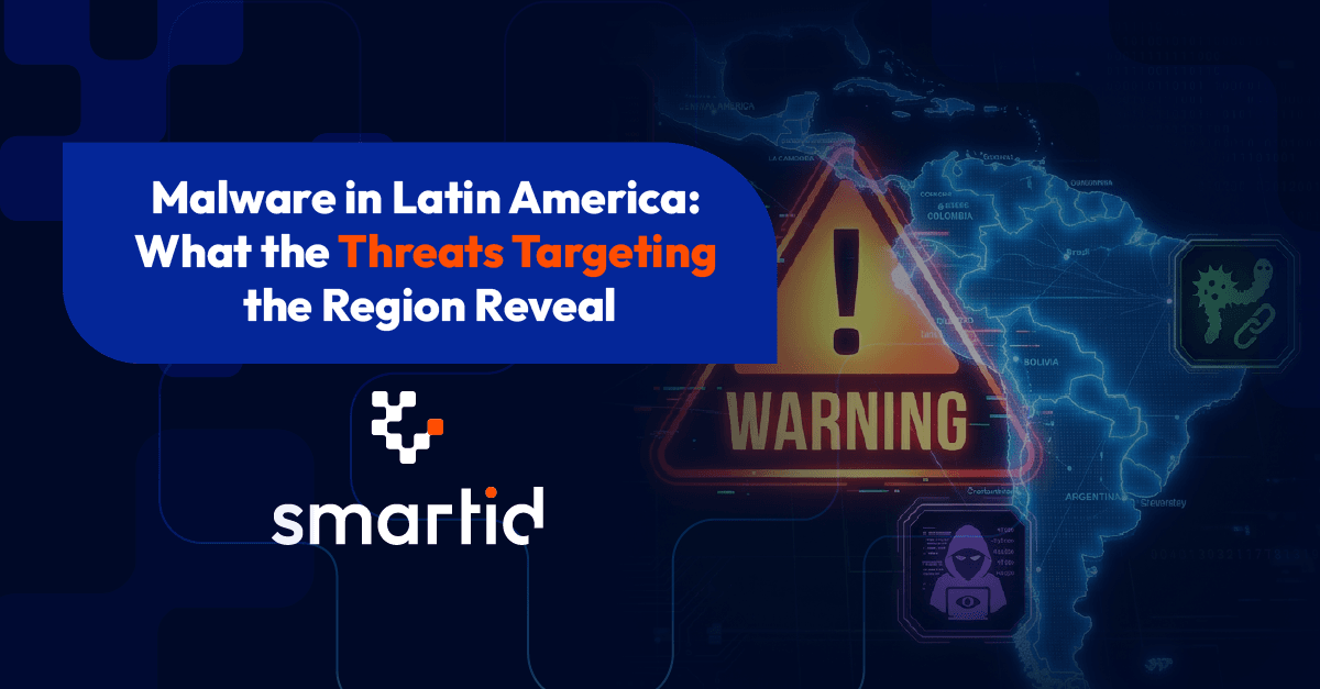 Malware in Latin America: What the Threats Compromising the Region Reveal